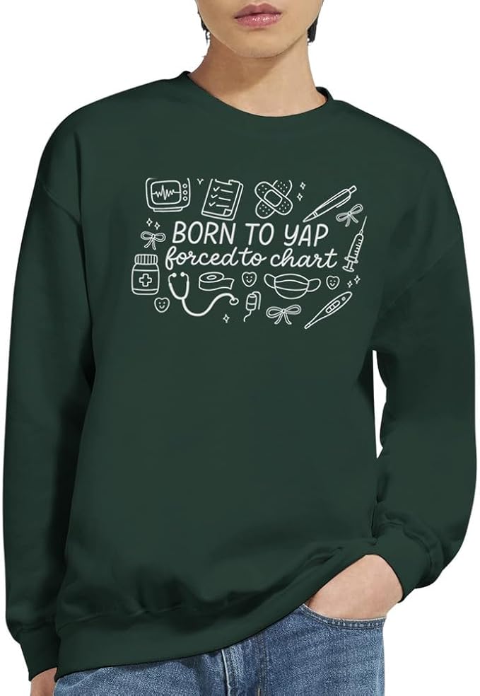Born to Yap Forced to Chart Funny Nurse Sweatshirt