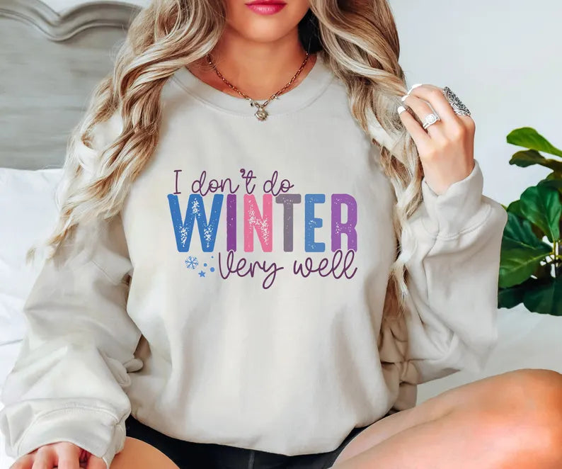 I Don’t Do Winter Very Well Sweatshirt