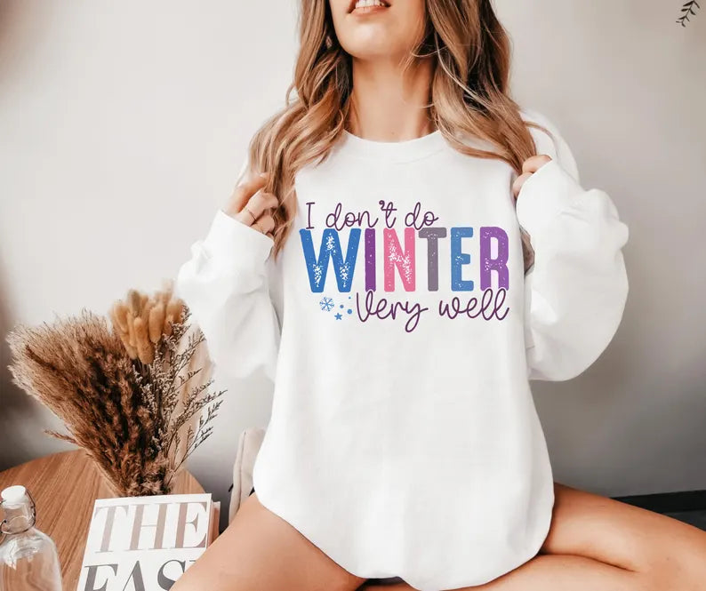 I Don’t Do Winter Very Well Sweatshirt