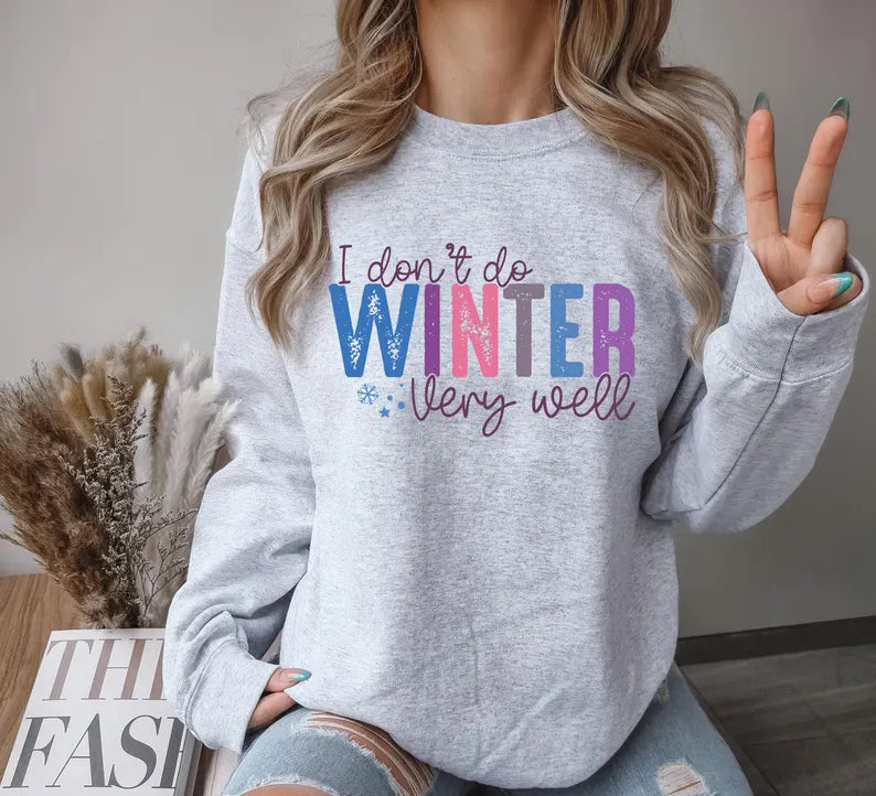 I Don’t Do Winter Very Well Sweatshirt